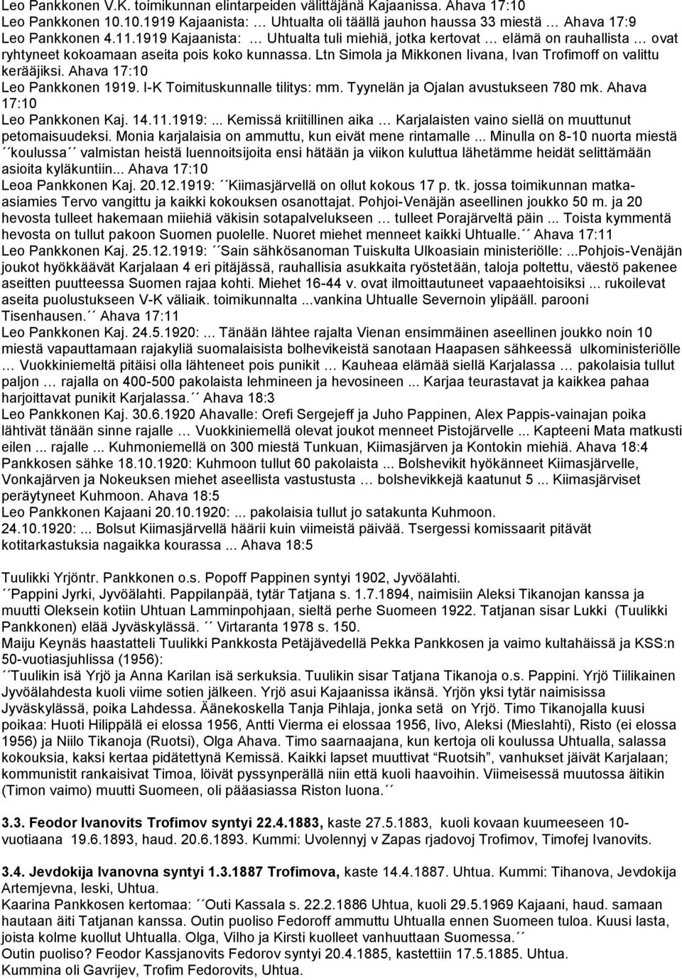 Ahava 17:10 Leo Pankkonen 1919. I-K Toimituskunnalle tilitys: mm. Tyynelän ja Ojalan avustukseen 780 mk. Ahava 17:10 Leo Pankkonen Kaj. 14.11.1919:.