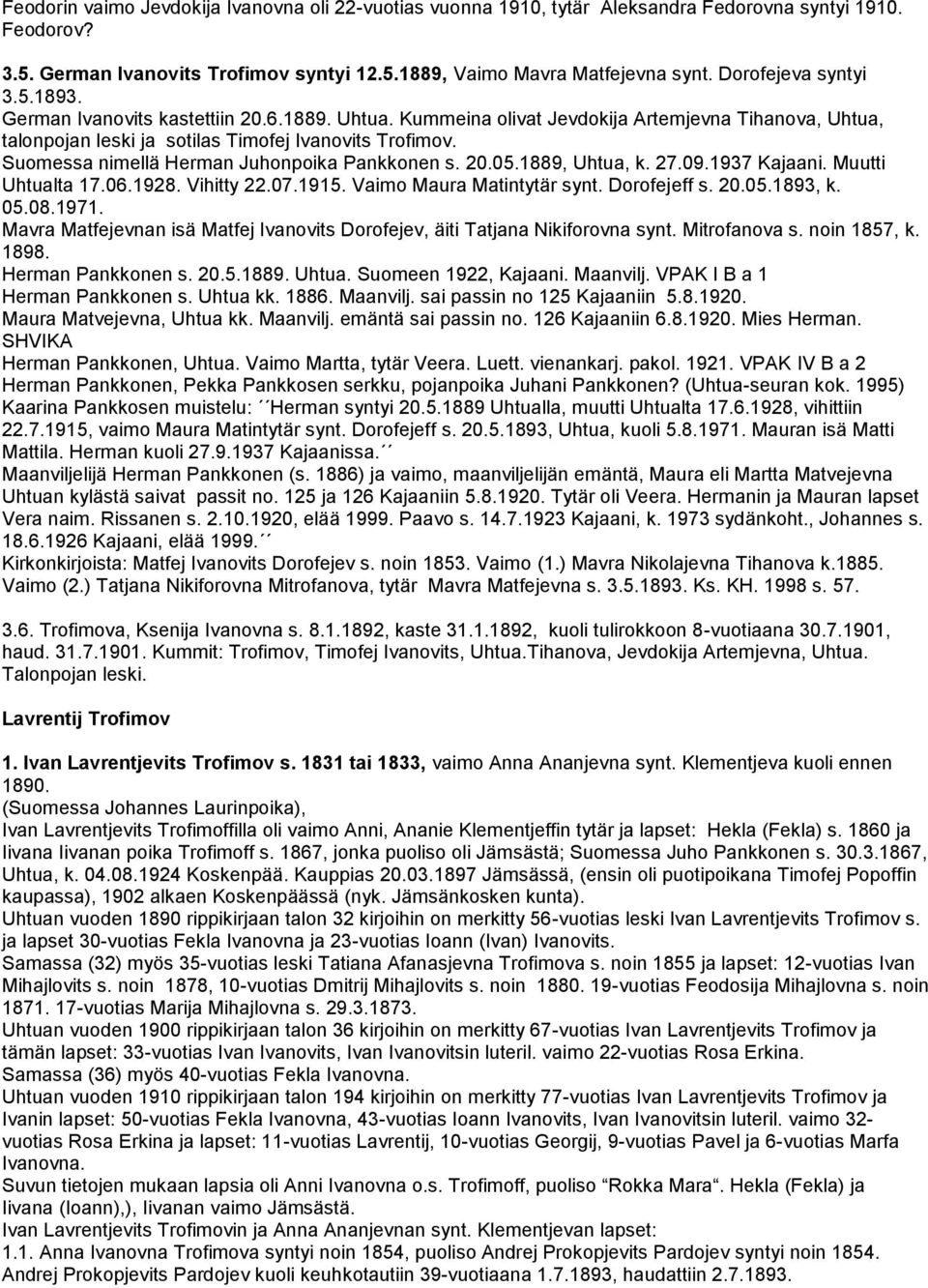 Suomessa nimellä Herman Juhonpoika Pankkonen s. 20.05.1889, Uhtua, k. 27.09.1937 Kajaani. Muutti Uhtualta 17.06.1928. Vihitty 22.07.1915. Vaimo Maura Matintytär synt. Dorofejeff s. 20.05.1893, k. 05.