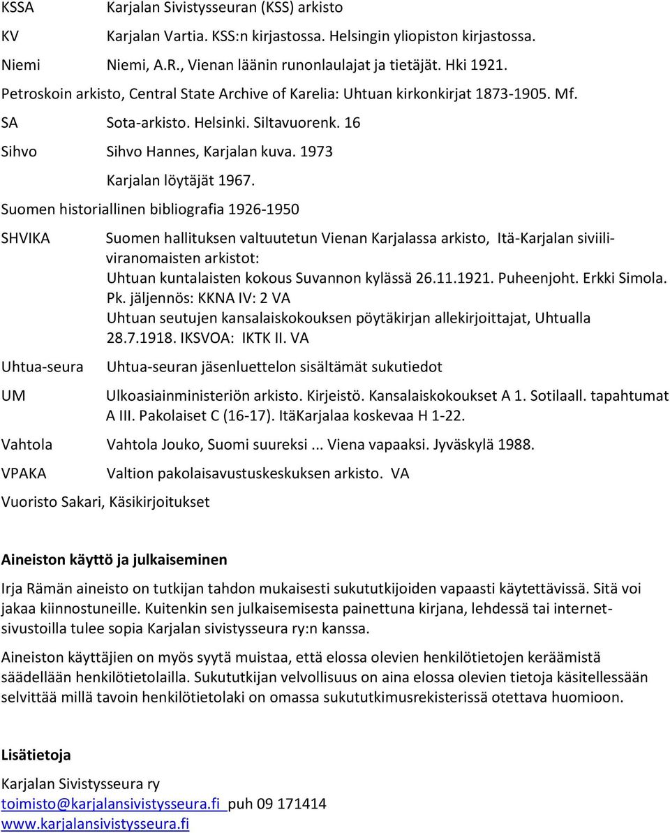 Suomen historiallinen bibliografia 1926-1950 SHVIKA Uhtua-seura UM Suomen hallituksen valtuutetun Vienan Karjalassa arkisto, Itä-Karjalan siviiliviranomaisten arkistot: Uhtuan kuntalaisten kokous