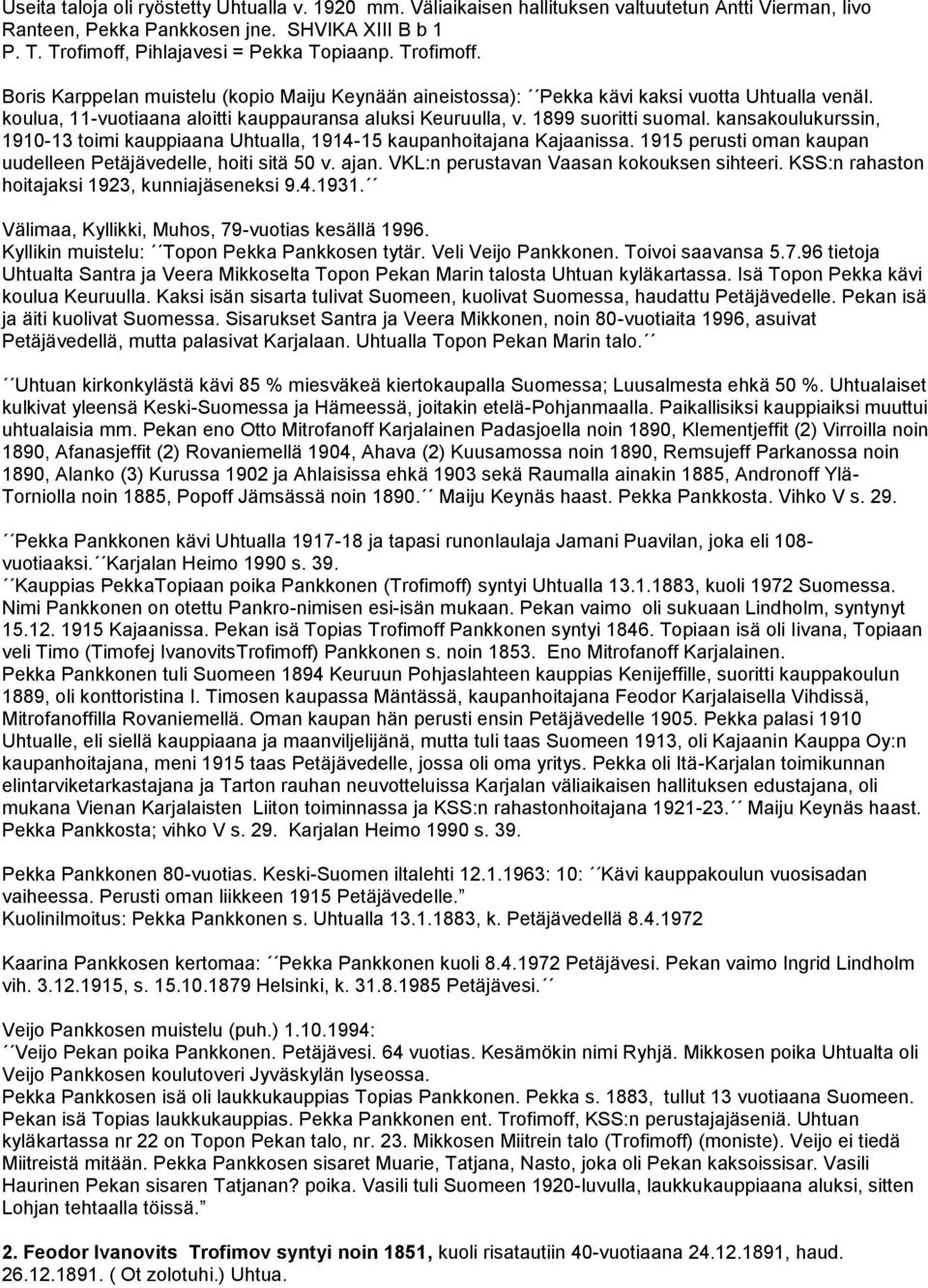 kansakoulukurssin, 1910-13 toimi kauppiaana Uhtualla, 1914-15 kaupanhoitajana Kajaanissa. 1915 perusti oman kaupan uudelleen Petäjävedelle, hoiti sitä 50 v. ajan.