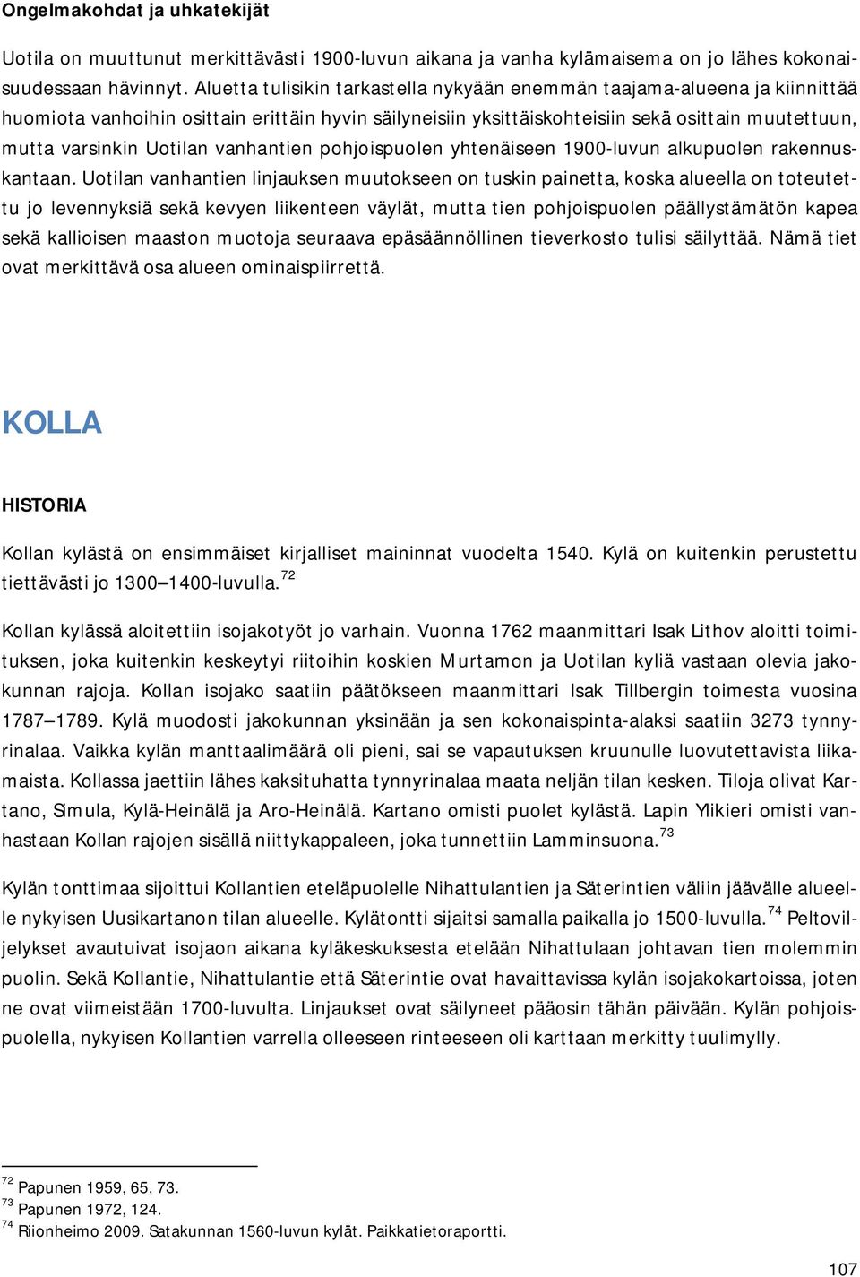 Uotilan vanhantien pohjoispuolen yhtenäiseen 1900-luvun alkupuolen rakennuskantaan.