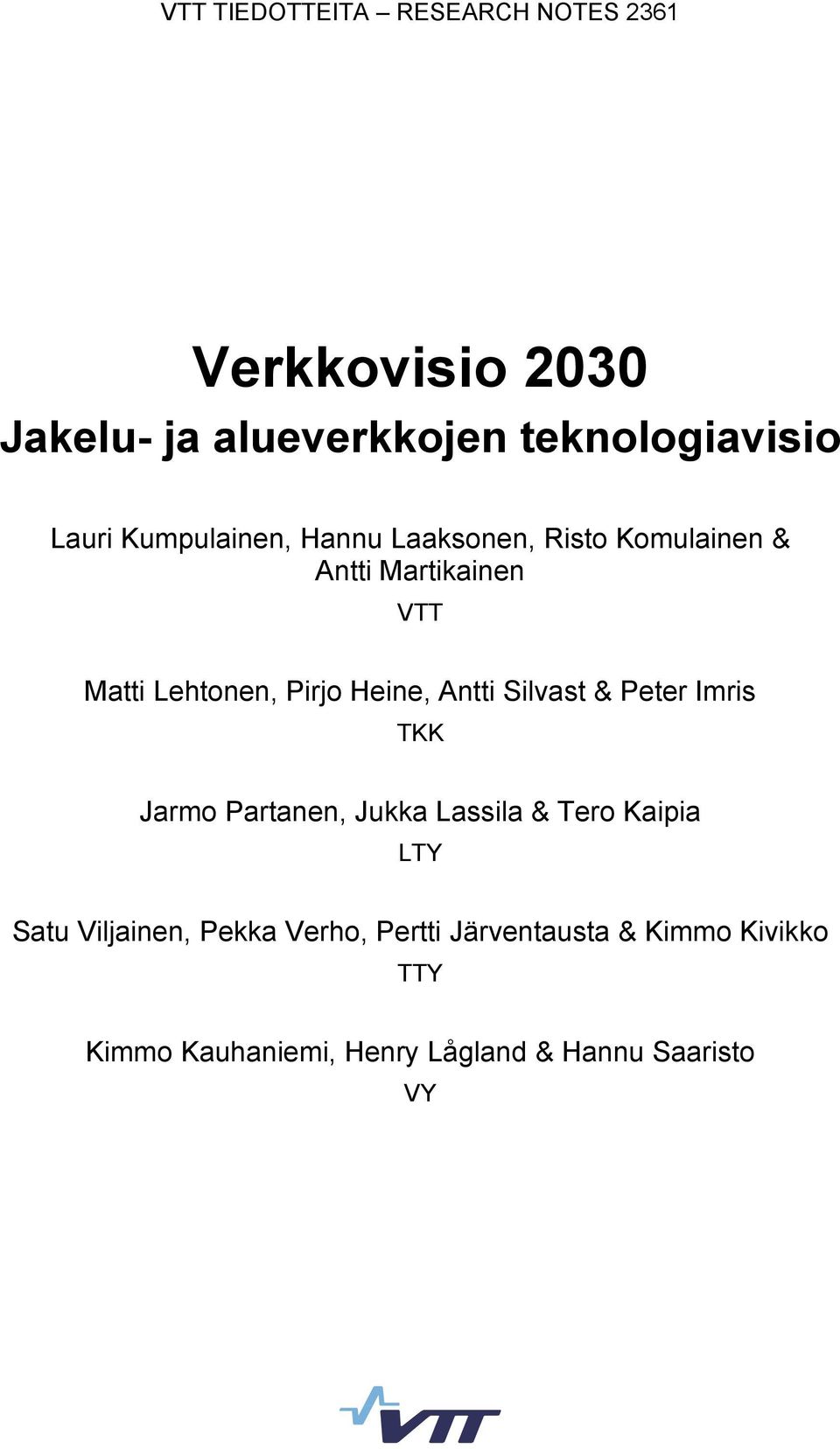 Antti Silvast & Peter Imris TKK Jarmo Partanen, Jukka Lassila & Tero Kaipia LTY Satu Viljainen,