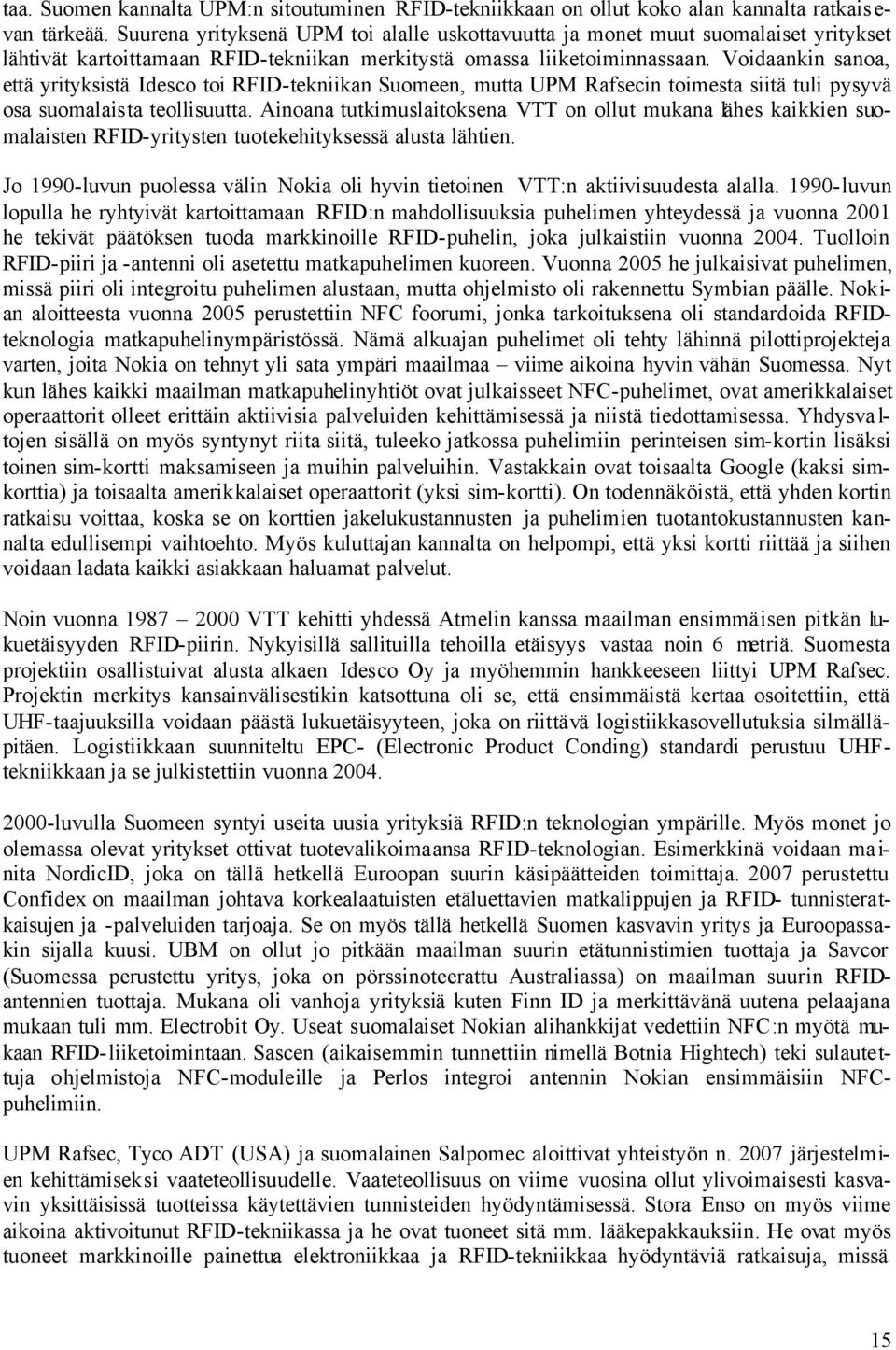 Voidaankin sanoa, että yrityksistä Idesco toi RFID-tekniikan Suomeen, mutta UPM Rafsecin toimesta siitä tuli pysyvä osa suomalaista teollisuutta.