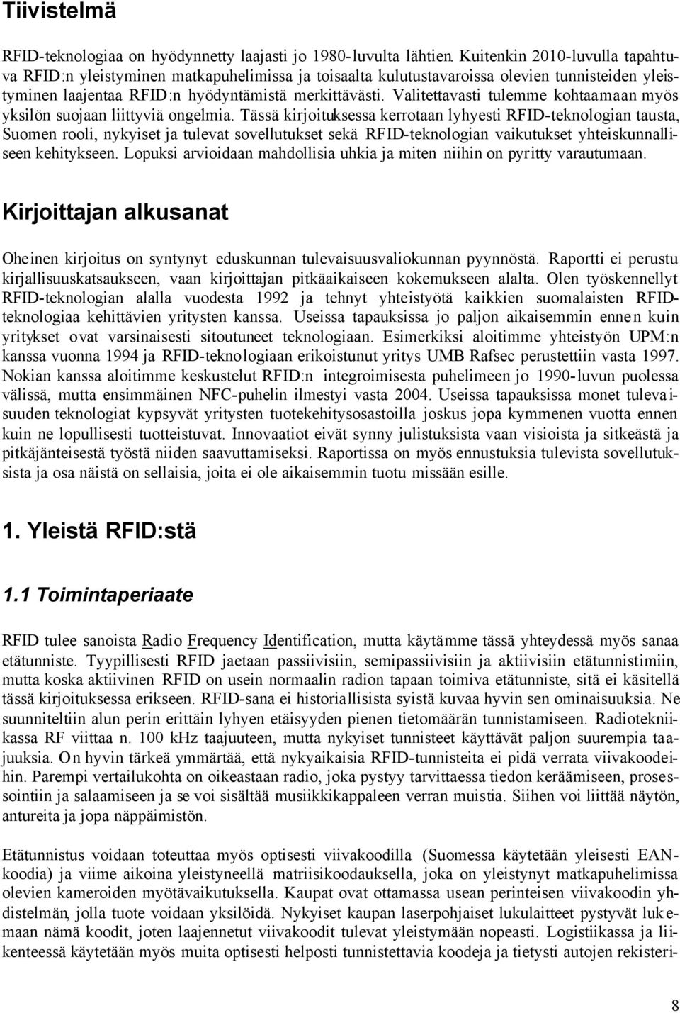 Valitettavasti tulemme kohtaamaan myös yksilön suojaan liittyviä ongelmia.