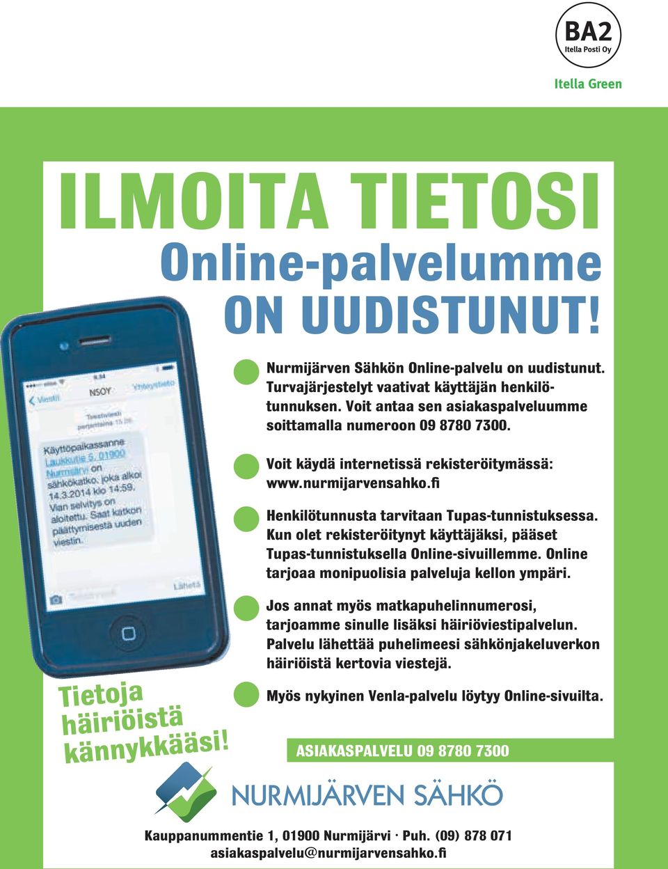 Kun olet rekisteröitynyt käyttäjäksi, pääset Tupas-tunnistuksella Online-sivuillemme. Online tarjoaa monipuolisia palveluja kellon ympäri. Tietoja häiriöistä kännykkääsi!