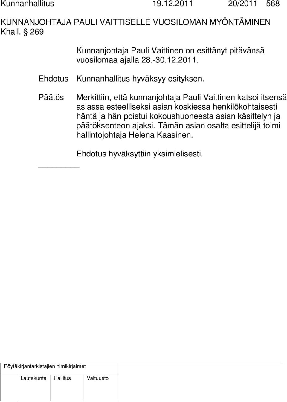 Päätös Merkittiin, että kunnanjohtaja Pauli Vaittinen katsoi itsensä asiassa esteelliseksi asian koskiessa henkilökohtaisesti häntä ja