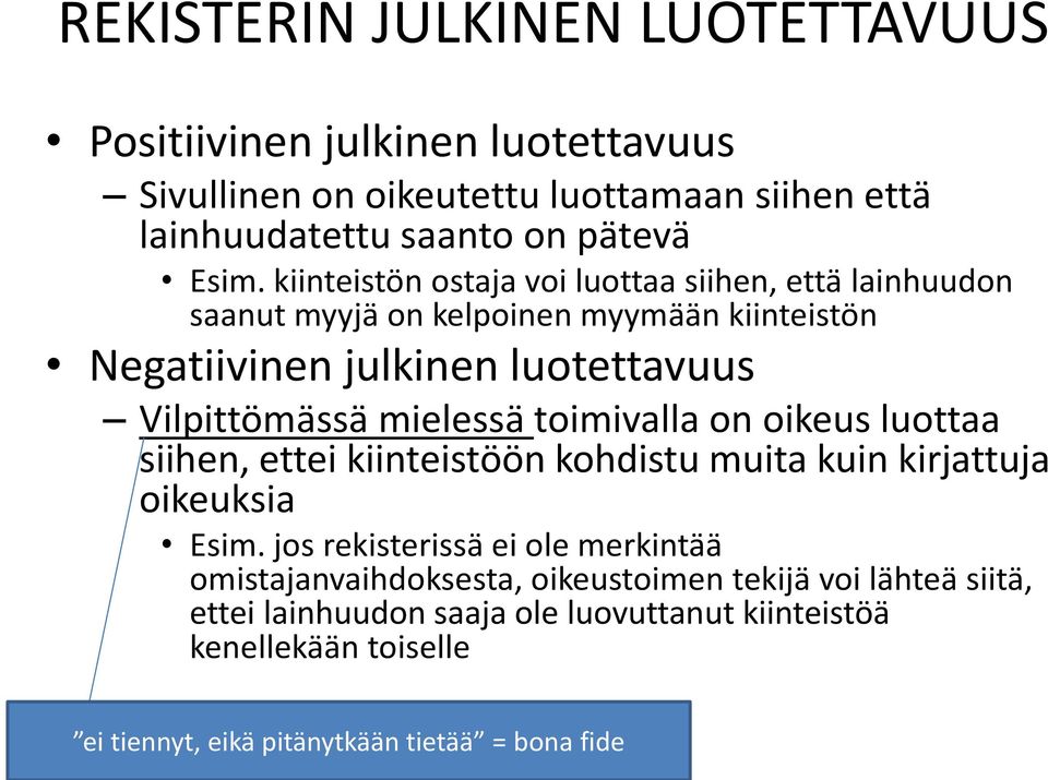 mielessä toimivalla on oikeus luottaa siihen, ettei kiinteistöön kohdistu muita kuin kirjattuja oikeuksia Esim.