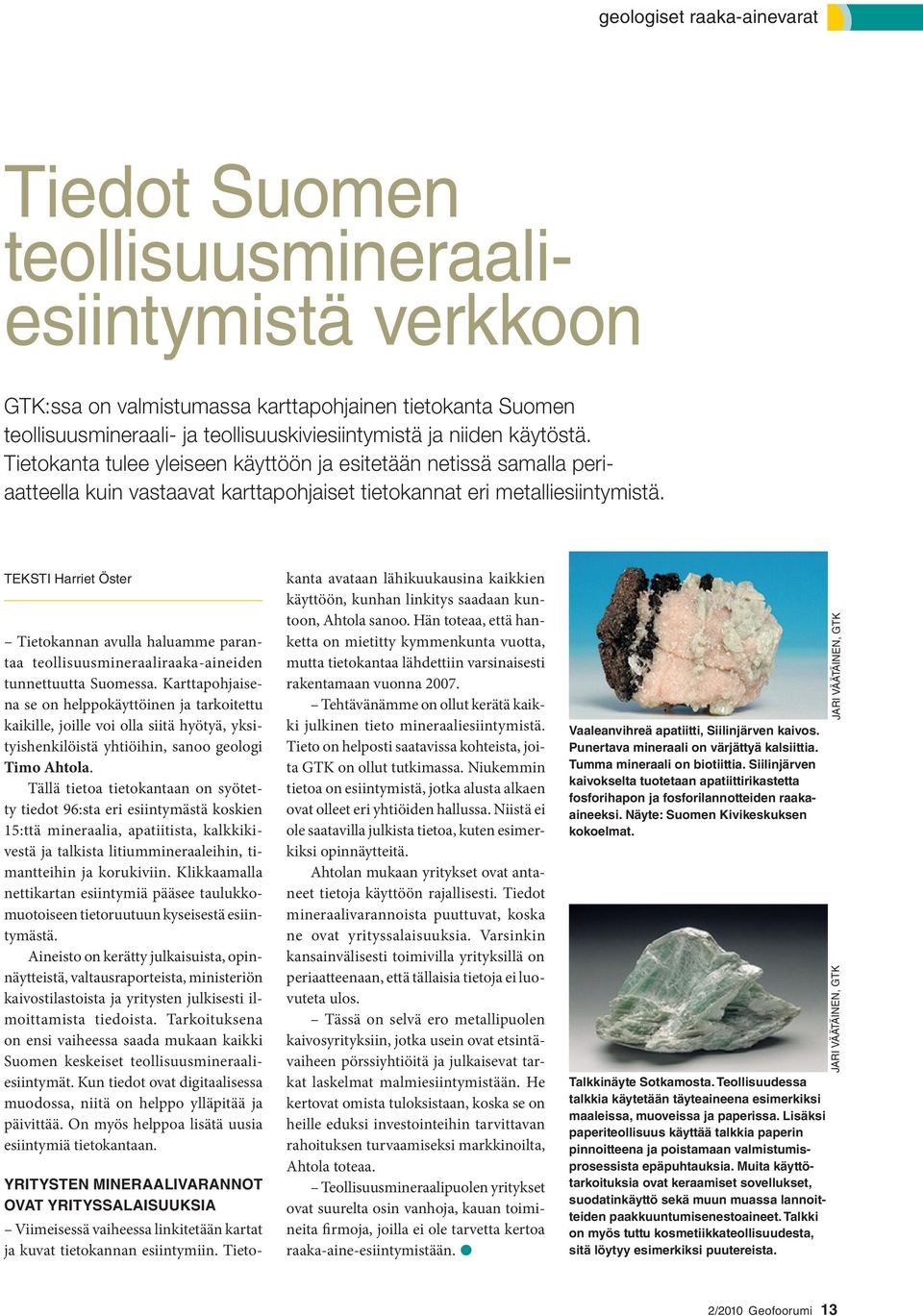 TEKSTI Harriet Öster Tietokannan avulla haluamme parantaa teollisuusmineraaliraaka-aineiden tunnettuutta Suomessa.