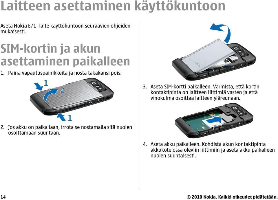 Varmista, että kortin kontaktipinta on laitteen liittimiä vasten ja että vinokulma osoittaa laitteen yläreunaan. 2.