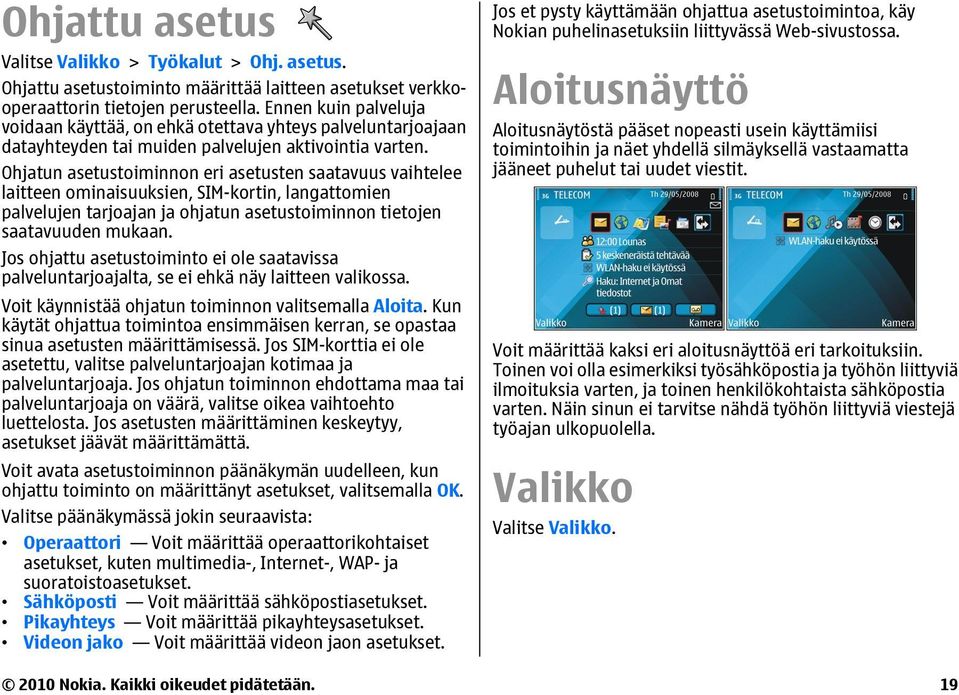 Ohjatun asetustoiminnon eri asetusten saatavuus vaihtelee laitteen ominaisuuksien, SIM-kortin, langattomien palvelujen tarjoajan ja ohjatun asetustoiminnon tietojen saatavuuden mukaan.