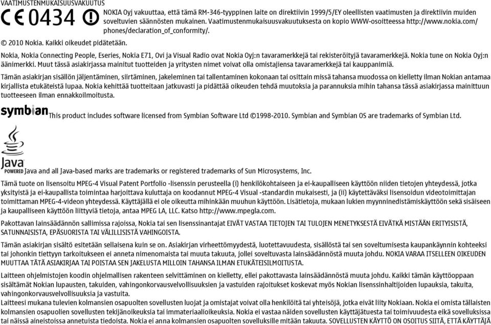 Nokia, Nokia Connecting People, Eseries, Nokia E71, Ovi ja Visual Radio ovat Nokia Oyj:n tavaramerkkejä tai rekisteröityjä tavaramerkkejä. Nokia tune on Nokia Oyj:n äänimerkki.