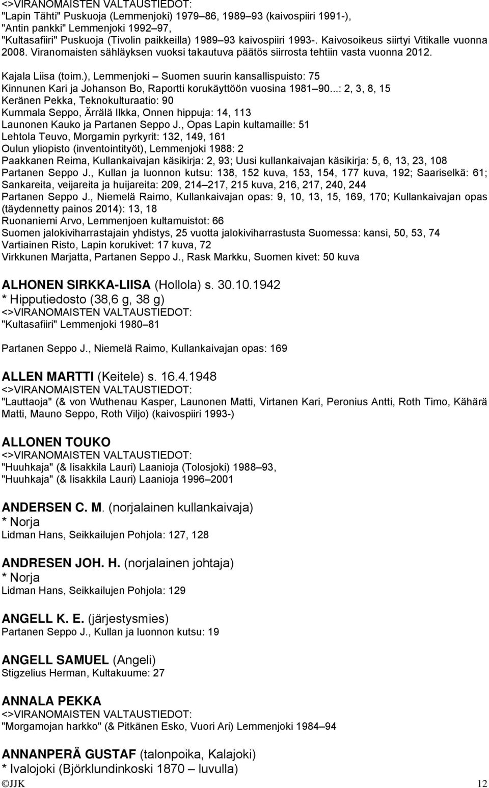 ), Lemmenjoki Suomen suurin kansallispuisto: 75 Kinnunen Kari ja Johanson Bo, Raportti korukäyttöön vuosina 1981 90.