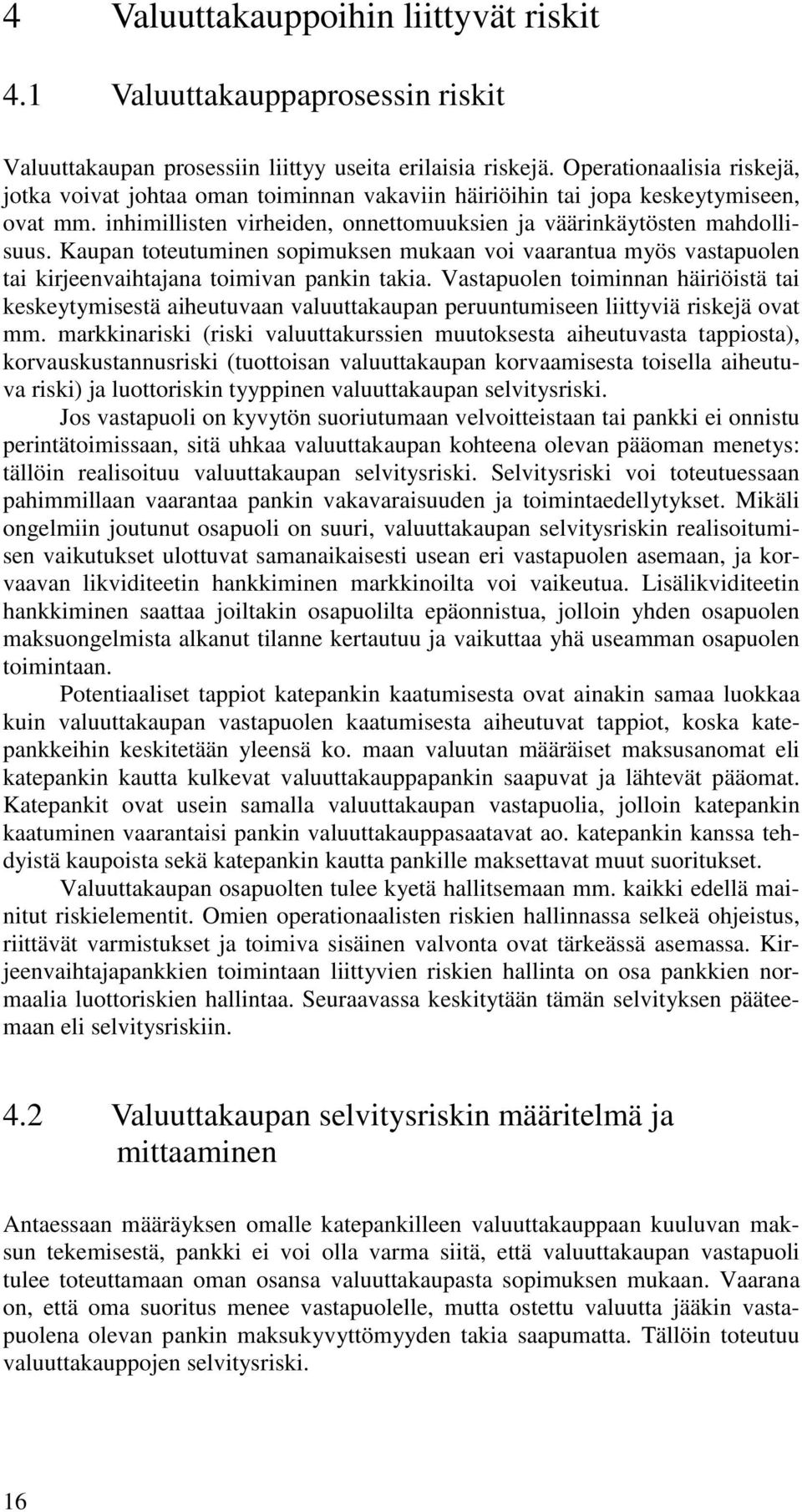 Kaupan toteutuminen sopimuksen mukaan voi vaarantua myös vastapuolen tai kirjeenvaihtajana toimivan pankin takia.