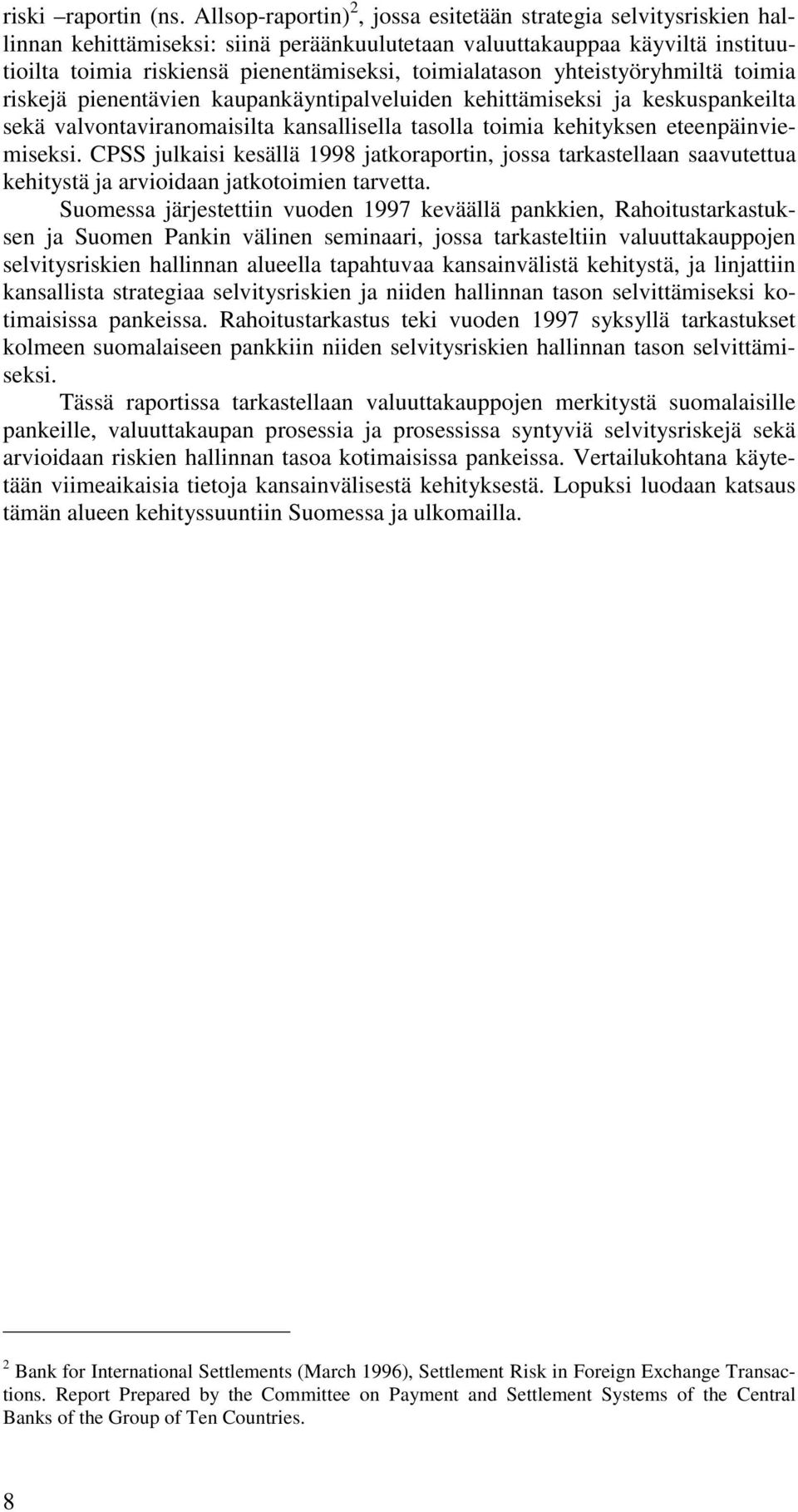 toimialatason yhteistyöryhmiltä toimia riskejä pienentävien kaupankäyntipalveluiden kehittämiseksi ja keskuspankeilta sekä valvontaviranomaisilta kansallisella tasolla toimia kehityksen