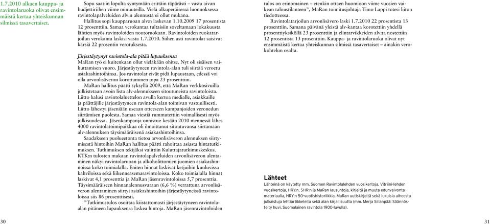 Samaa verokantaa tultaisiin soveltamaan lokakuusta lähtien myös ravintoloiden noutoruokaan. Ravintoloiden ruokatarjoilun verokanta laskisi vasta 1.7.2010.