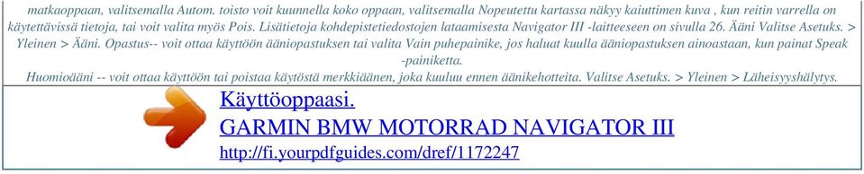 myös Pois. Lisätietoja kohdepistetiedostojen lataamisesta Navigator III -laitteeseen on sivulla 26. Ääni Valitse Asetuks. > Yleinen > Ääni.