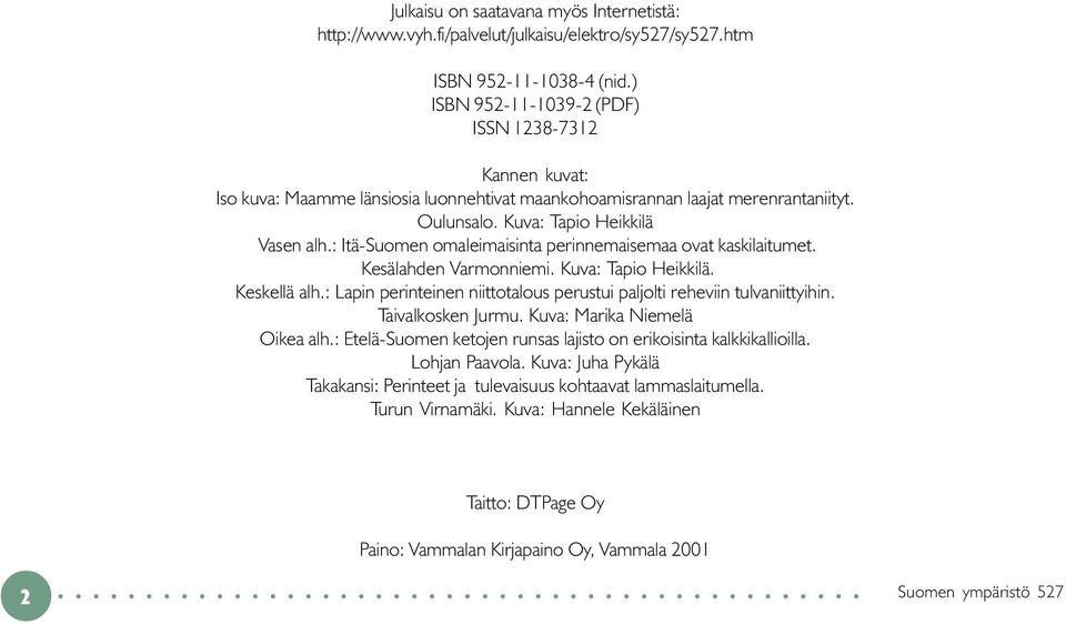 : Itä-Suomen omaleimaisinta perinnemaisemaa ovat kaskilaitumet. Kesälahden Varmonniemi. Kuva: Tapio Heikkilä. Keskellä alh.: Lapin perinteinen niittotalous perustui paljolti reheviin tulvaniittyihin.