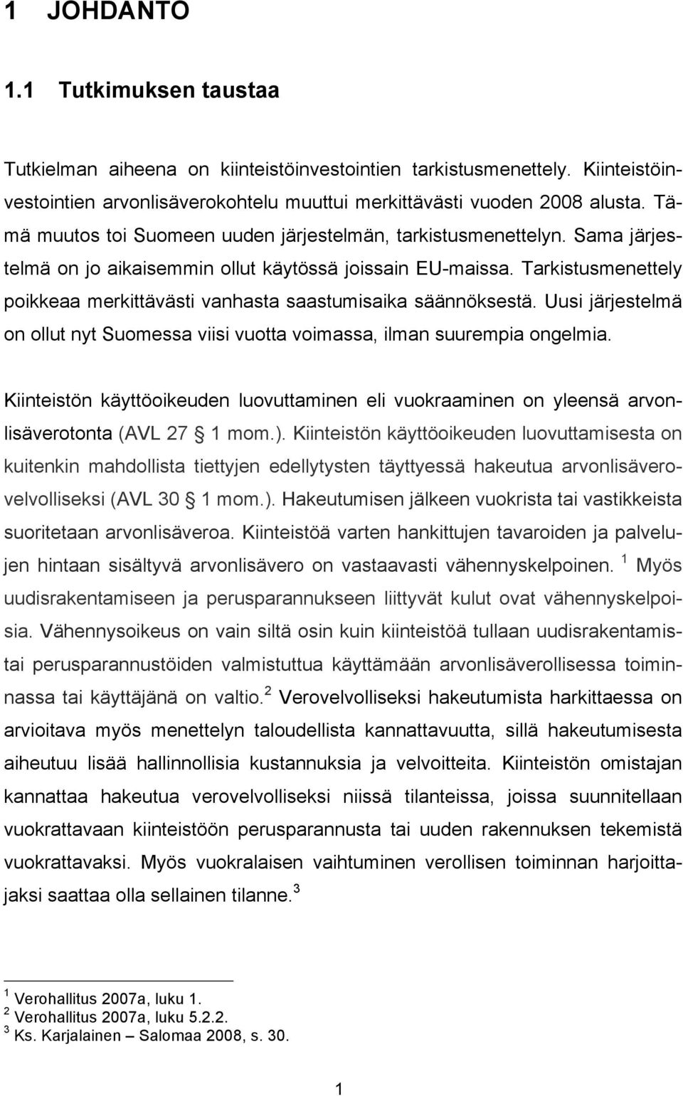 Tarkistusmenettely poikkeaa merkittävästi vanhasta saastumisaika säännöksestä. Uusi järjestelmä on ollut nyt Suomessa viisi vuotta voimassa, ilman suurempia ongelmia.