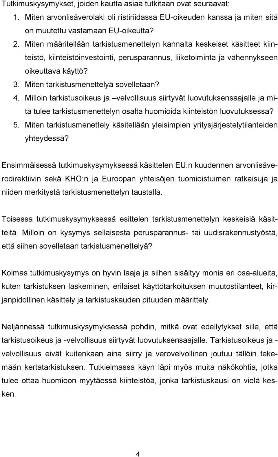 Miten tarkistusmenettelyä sovelletaan? 4. Milloin tarkistusoikeus ja velvollisuus siirtyvät luovutuksensaajalle ja mitä tulee tarkistusmenettelyn osalta huomioida kiinteistön luovutuksessa? 5.