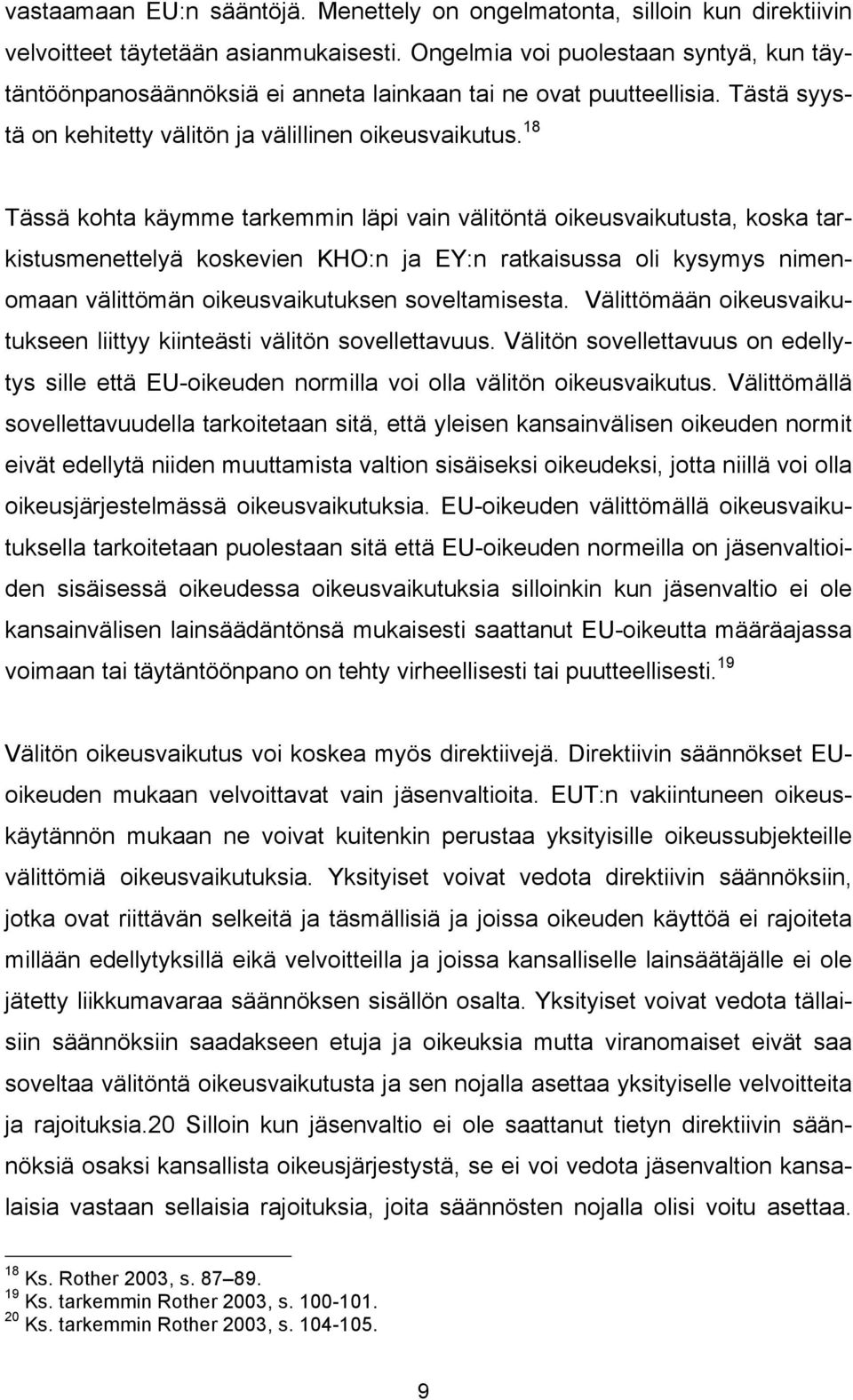 18 Tässä kohta käymme tarkemmin läpi vain välitöntä oikeusvaikutusta, koska tarkistusmenettelyä koskevien KHO:n ja EY:n ratkaisussa oli kysymys nimenomaan välittömän oikeusvaikutuksen soveltamisesta.