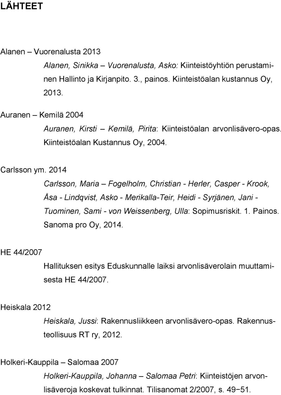 2014 Carlsson, Maria Fogelholm, Christian - Herler, Casper - Krook, Åsa - Lindqvist, Asko - Merikalla-Teir, Heidi - Syrjänen, Jani - Tuominen, Sami - von Weissenberg, Ulla: Sopimusriskit. 1. Painos.