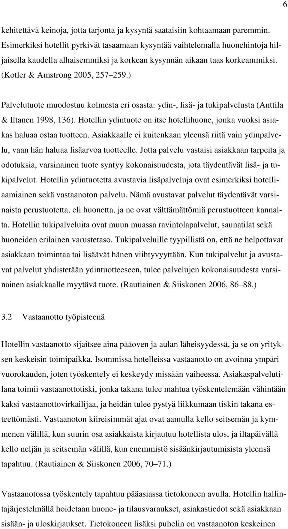 ) Palvelutuote muodostuu kolmesta eri osasta: ydin-, lisä- ja tukipalvelusta (Anttila & Iltanen 1998, 136). Hotellin ydintuote on itse hotellihuone, jonka vuoksi asiakas haluaa ostaa tuotteen.