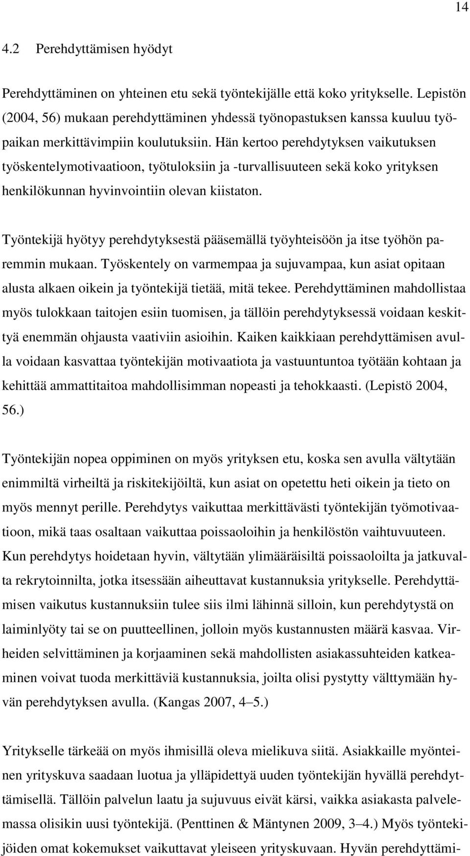 Hän kertoo perehdytyksen vaikutuksen työskentelymotivaatioon, työtuloksiin ja -turvallisuuteen sekä koko yrityksen henkilökunnan hyvinvointiin olevan kiistaton.