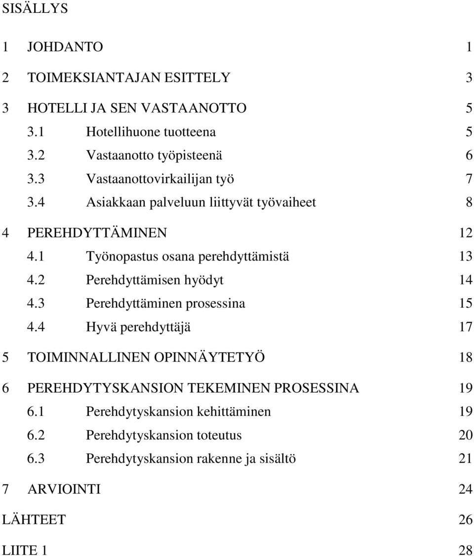 2 Perehdyttämisen hyödyt 14 4.3 Perehdyttäminen prosessina 15 4.