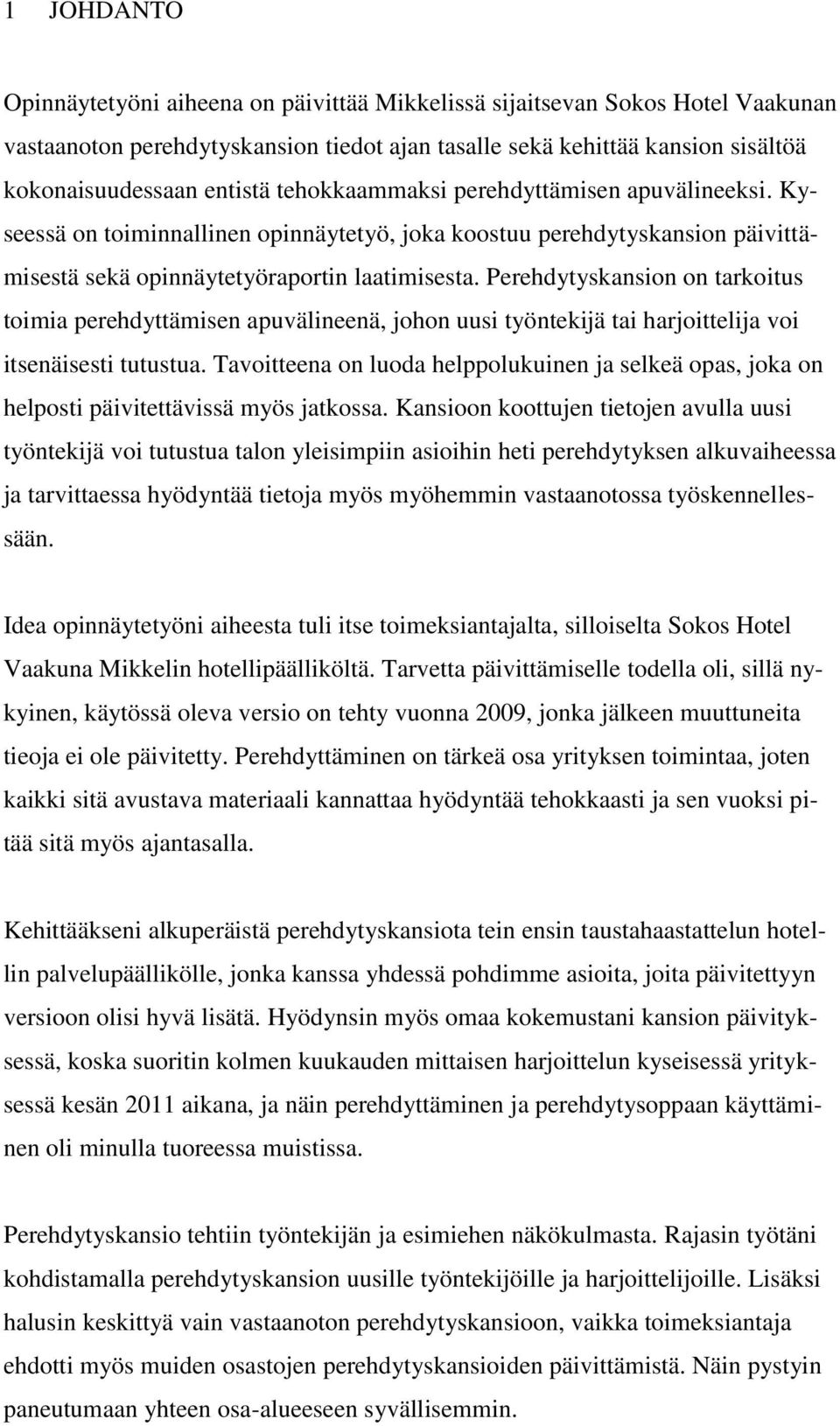 Perehdytyskansion on tarkoitus toimia perehdyttämisen apuvälineenä, johon uusi työntekijä tai harjoittelija voi itsenäisesti tutustua.