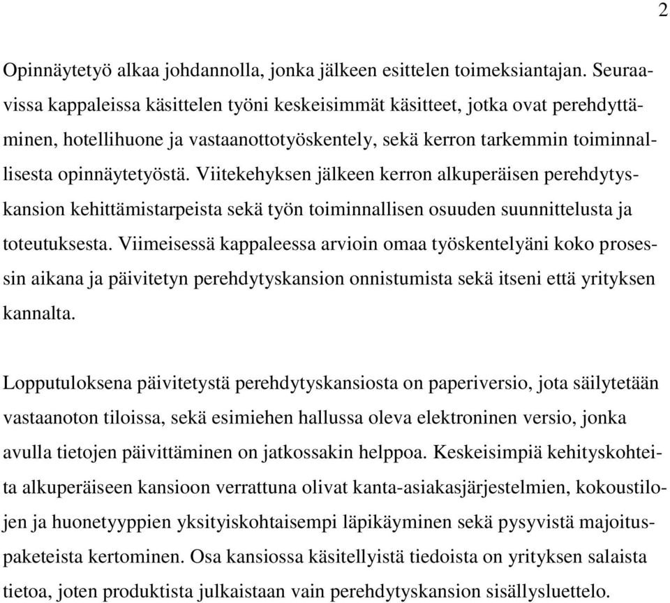 Viitekehyksen jälkeen kerron alkuperäisen perehdytyskansion kehittämistarpeista sekä työn toiminnallisen osuuden suunnittelusta ja toteutuksesta.