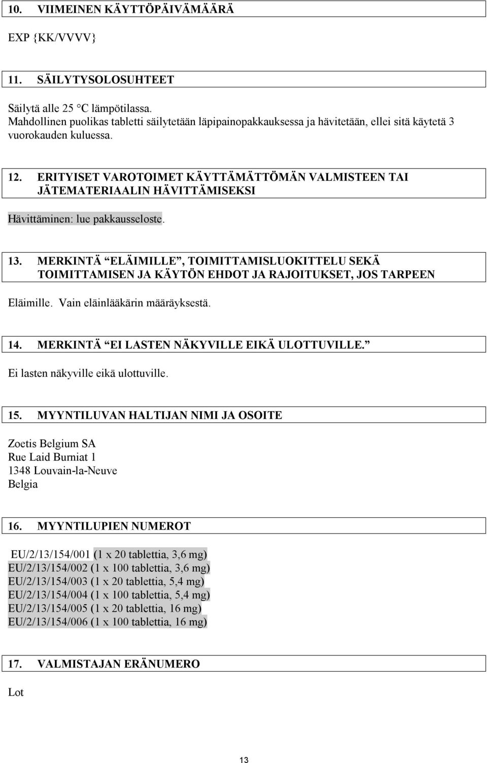 ERITYISET VAROTOIMET KÄYTTÄMÄTTÖMÄN VALMISTEEN TAI JÄTEMATERIAALIN HÄVITTÄMISEKSI Hävittäminen: lue pakkausseloste. 13.