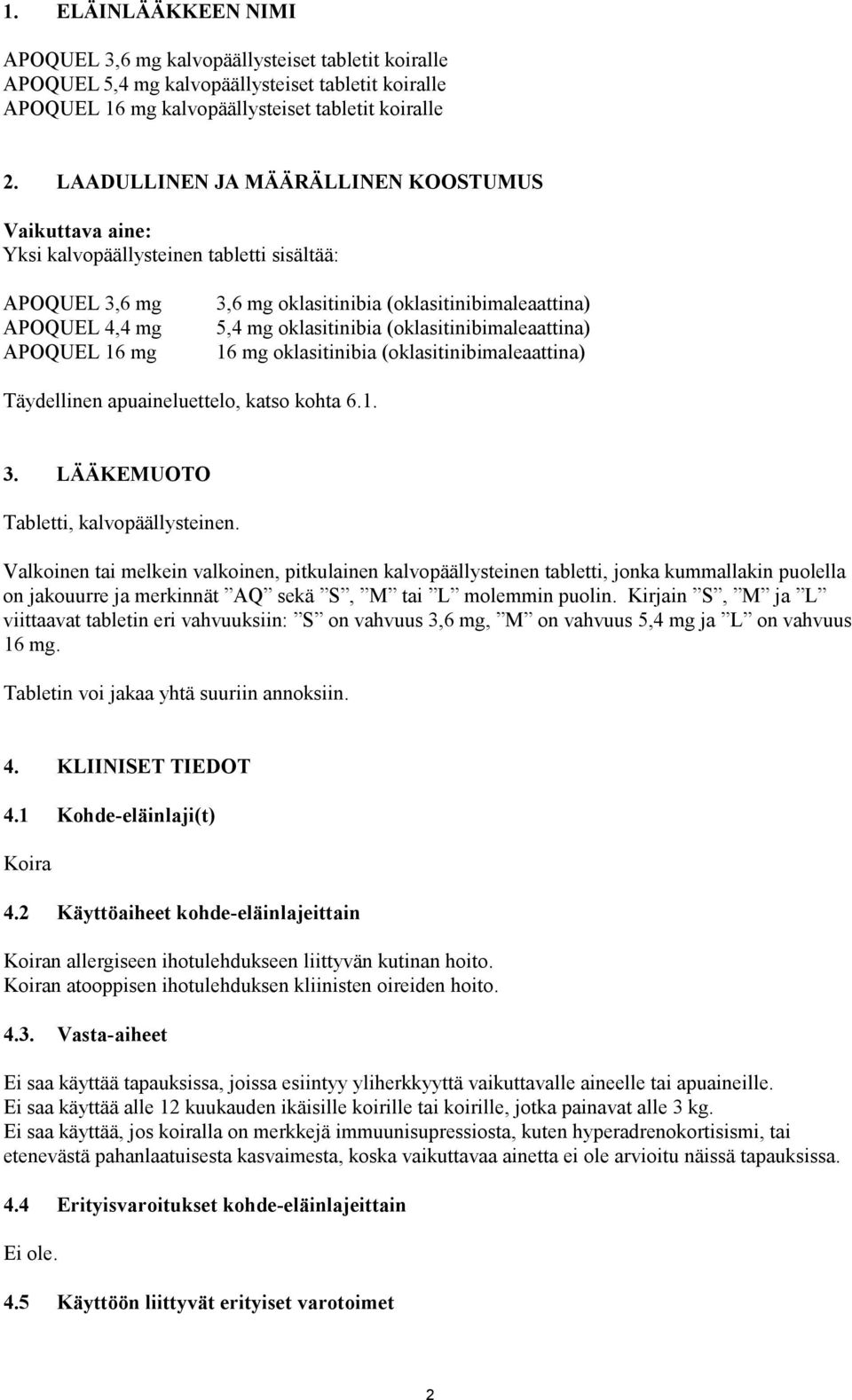 oklasitinibia (oklasitinibimaleaattina) 16 mg oklasitinibia (oklasitinibimaleaattina) Täydellinen apuaineluettelo, katso kohta 6.1. 3. LÄÄKEMUOTO Tabletti, kalvopäällysteinen.