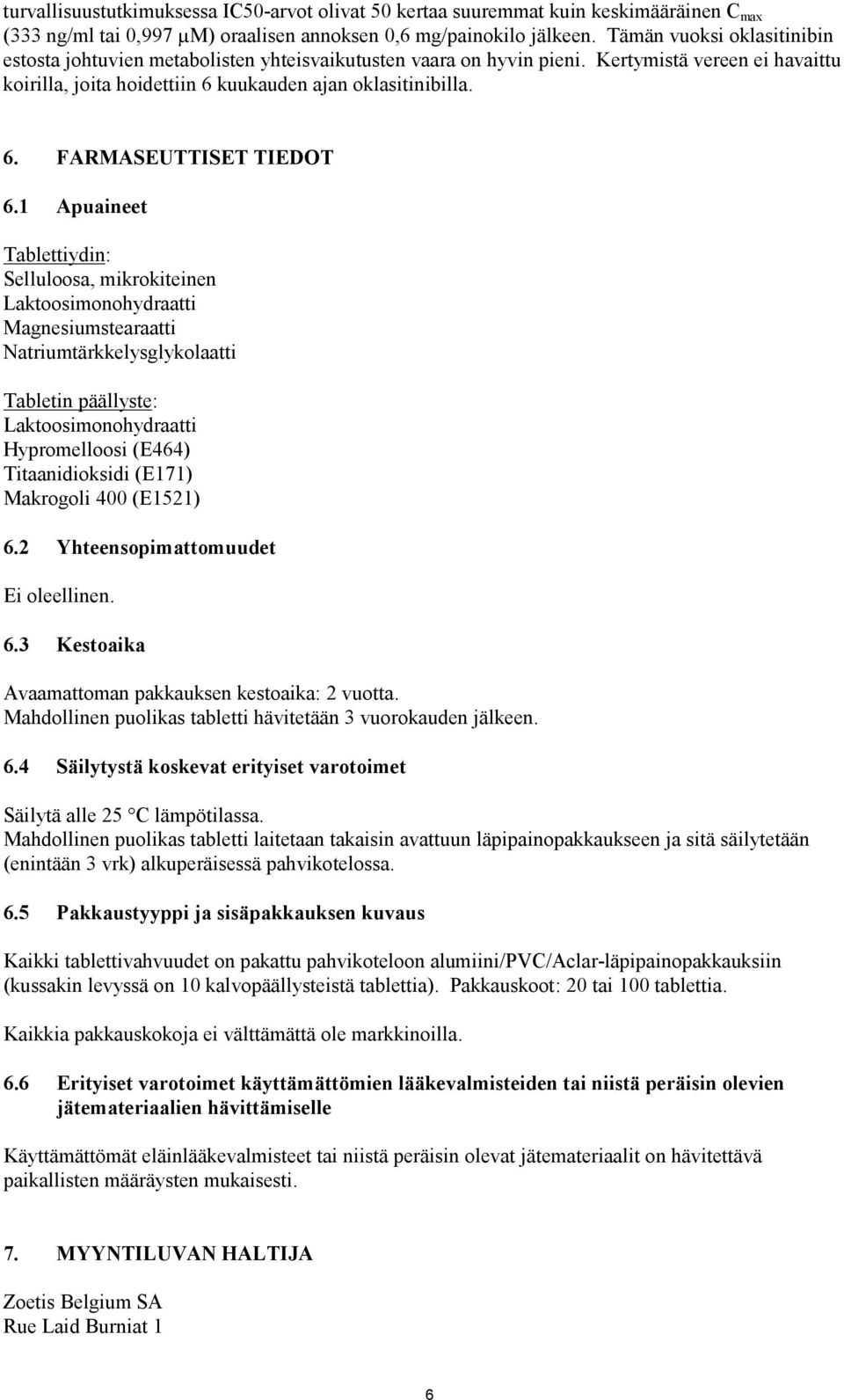 1 Apuaineet Tablettiydin: Selluloosa, mikrokiteinen Laktoosimonohydraatti Magnesiumstearaatti Natriumtärkkelysglykolaatti Tabletin päällyste: Laktoosimonohydraatti Hypromelloosi (E464)