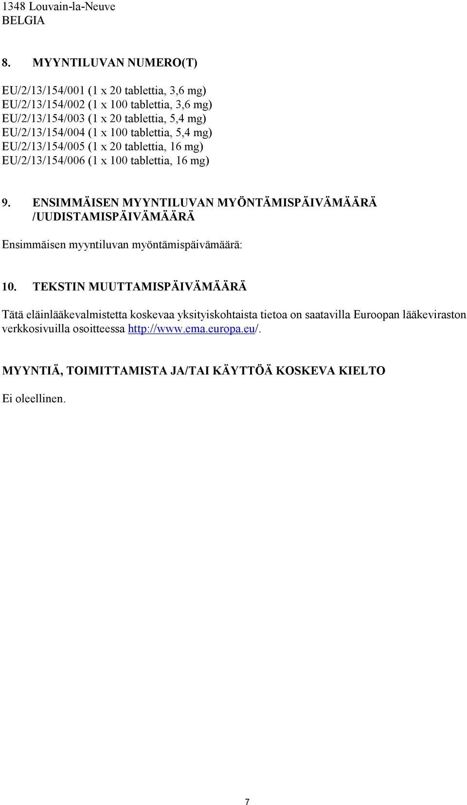 (1 x 100 tablettia, 5,4 mg) EU/2/13/154/005 (1 x 20 tablettia, 16 mg) EU/2/13/154/006 (1 x 100 tablettia, 16 mg) 9.