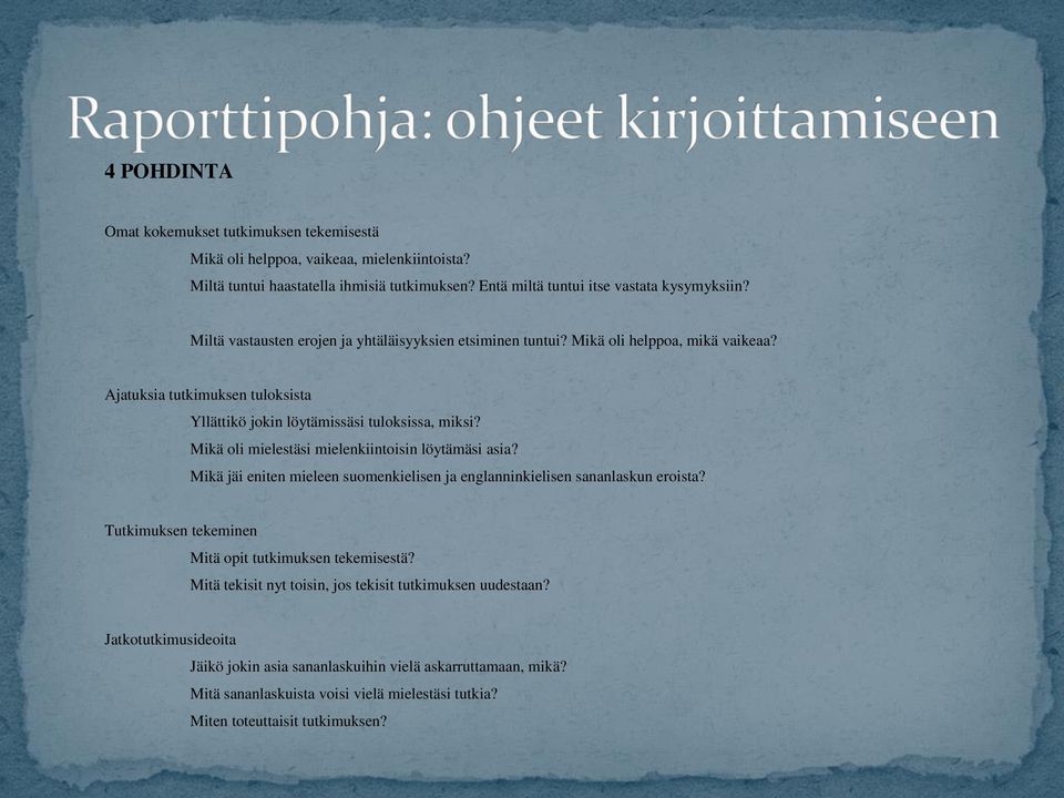 Mikä oli mielestäsi mielenkiintoisin löytämäsi asia? Mikä jäi eniten mieleen suomenkielisen ja englanninkielisen sananlaskun eroista? Tutkimuksen tekeminen Mitä opit tutkimuksen tekemisestä?