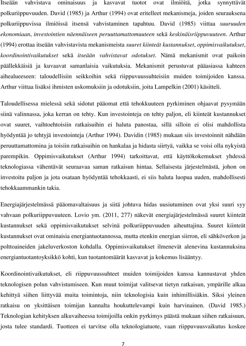 David (1985) viittaa suuruuden ekonomiaan, investointien näennäiseen peruuttamattomuuteen sekä keskinäisriippuvuuteen.