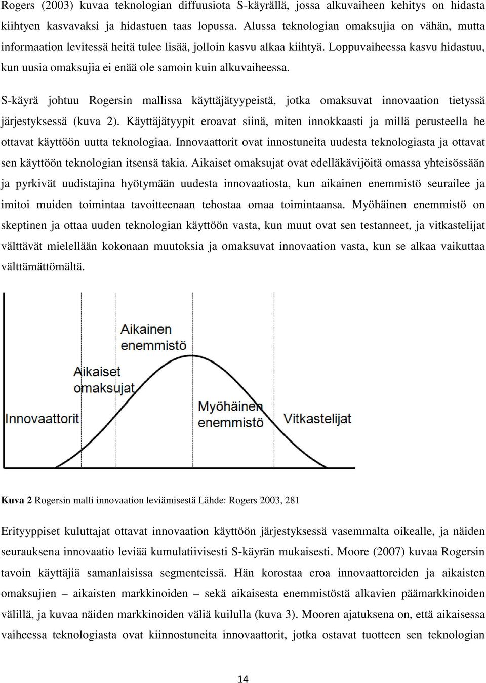 Loppuvaiheessa kasvu hidastuu, kun uusia omaksujia ei enää ole samoin kuin alkuvaiheessa.