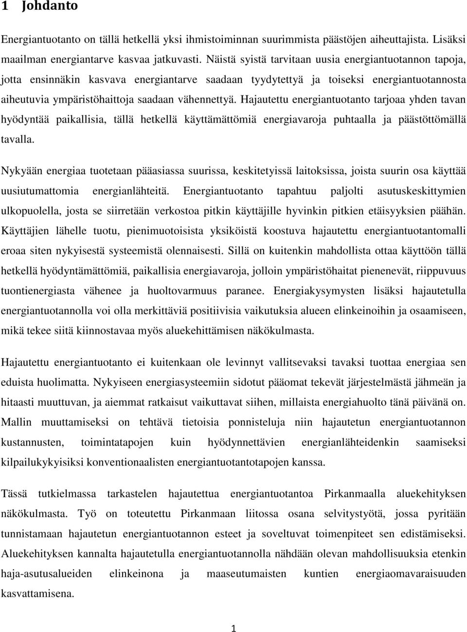 Hajautettu energiantuotanto tarjoaa yhden tavan hyödyntää paikallisia, tällä hetkellä käyttämättömiä energiavaroja puhtaalla ja päästöttömällä tavalla.