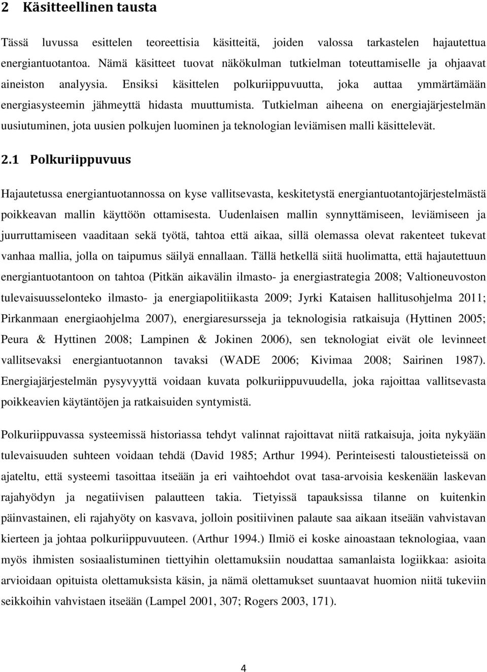 Ensiksi käsittelen polkuriippuvuutta, joka auttaa ymmärtämään energiasysteemin jähmeyttä hidasta muuttumista.