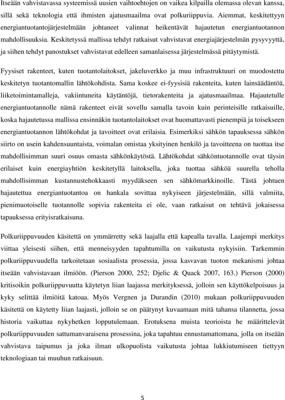 Keskitetyssä mallissa tehdyt ratkaisut vahvistavat energiajärjestelmän pysyvyyttä, ja siihen tehdyt panostukset vahvistavat edelleen samanlaisessa järjestelmässä pitäytymistä.