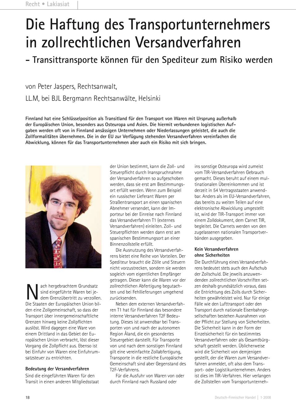 Asien. Die hiermit verbundenen logistischen Aufgaben werden oft von in Finnland ansässigen Unternehmen oder Niederlassungen geleistet, die auch die Zollformalitäten übernehmen.