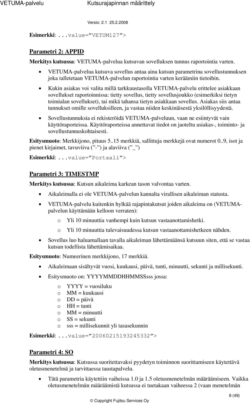 Kukin asiakas vi valita millä tarkkuustaslla VETUMA-palvelu erittelee asiakkaan svellukset raprtinnissa: tietty svellus, tietty svellusjukk (esimerkiksi tietyn timialan svellukset), tai mikä tahansa