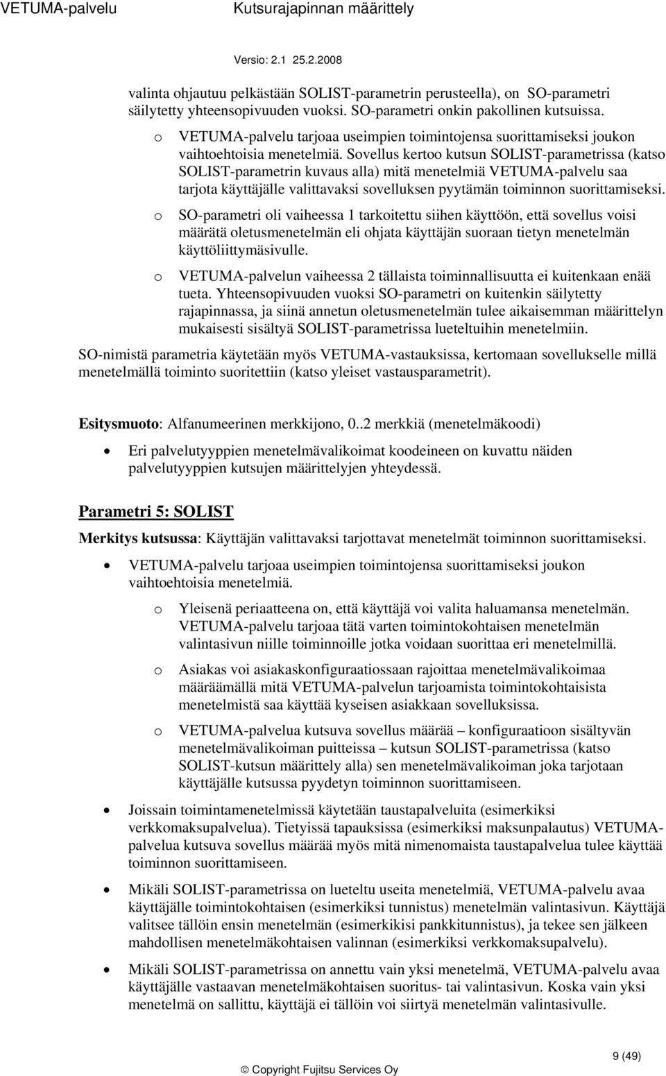 Svellus kert kutsun SOLIST-parametrissa (kats SOLIST-parametrin kuvaus alla) mitä menetelmiä VETUMA-palvelu saa tarjta käyttäjälle valittavaksi svelluksen pyytämän timinnn surittamiseksi.