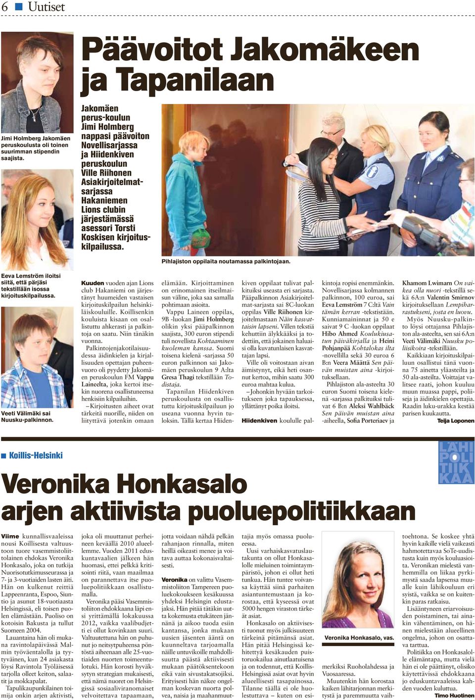 kirjoituskilpailussa. Pihlajiston oppilaita noutamassa palkintojaan. Eeva Lemström iloitsi siitä, että pärjäsi tekstillään isossa kirjoituskilpailussa. Veeti Välimäki sai Nuusku-palkinnon.