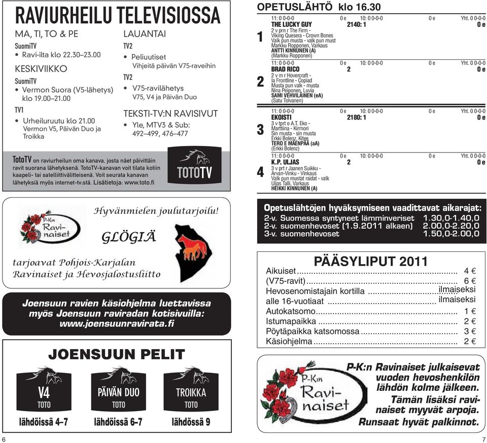 TotoTV-kanavan voit tilata kotiin kaapeli- tai satelliittivälitteisenä. Voit seurata kanavan lähetyksiä myös internet-tv:stä. Lisätietoja: www.toto.fi Hyvänmielen joulutarjoilu!