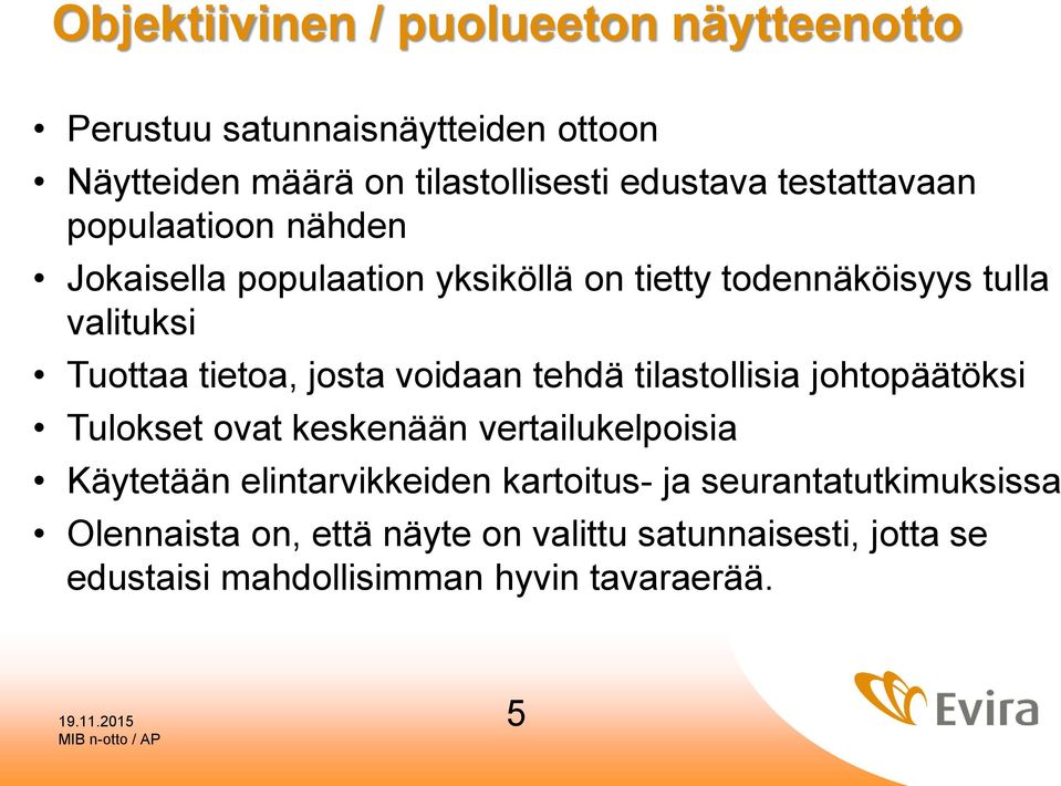 josta voidaan tehdä tilastollisia johtopäätöksi Tulokset ovat keskenään vertailukelpoisia Käytetään elintarvikkeiden