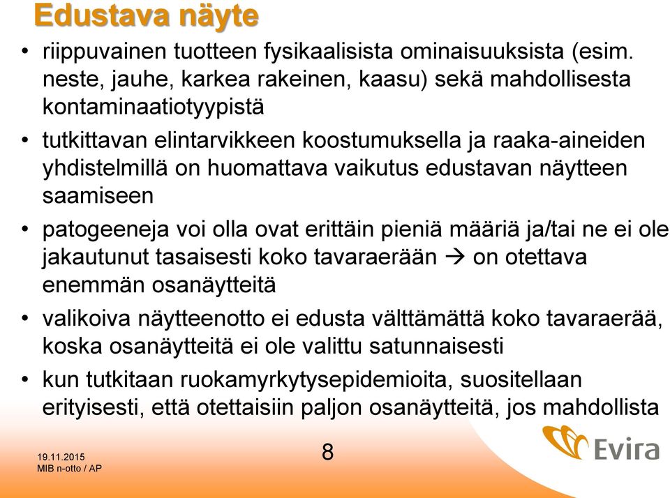 huomattava vaikutus edustavan näytteen saamiseen patogeeneja voi olla ovat erittäin pieniä määriä ja/tai ne ei ole jakautunut tasaisesti koko tavaraerään on