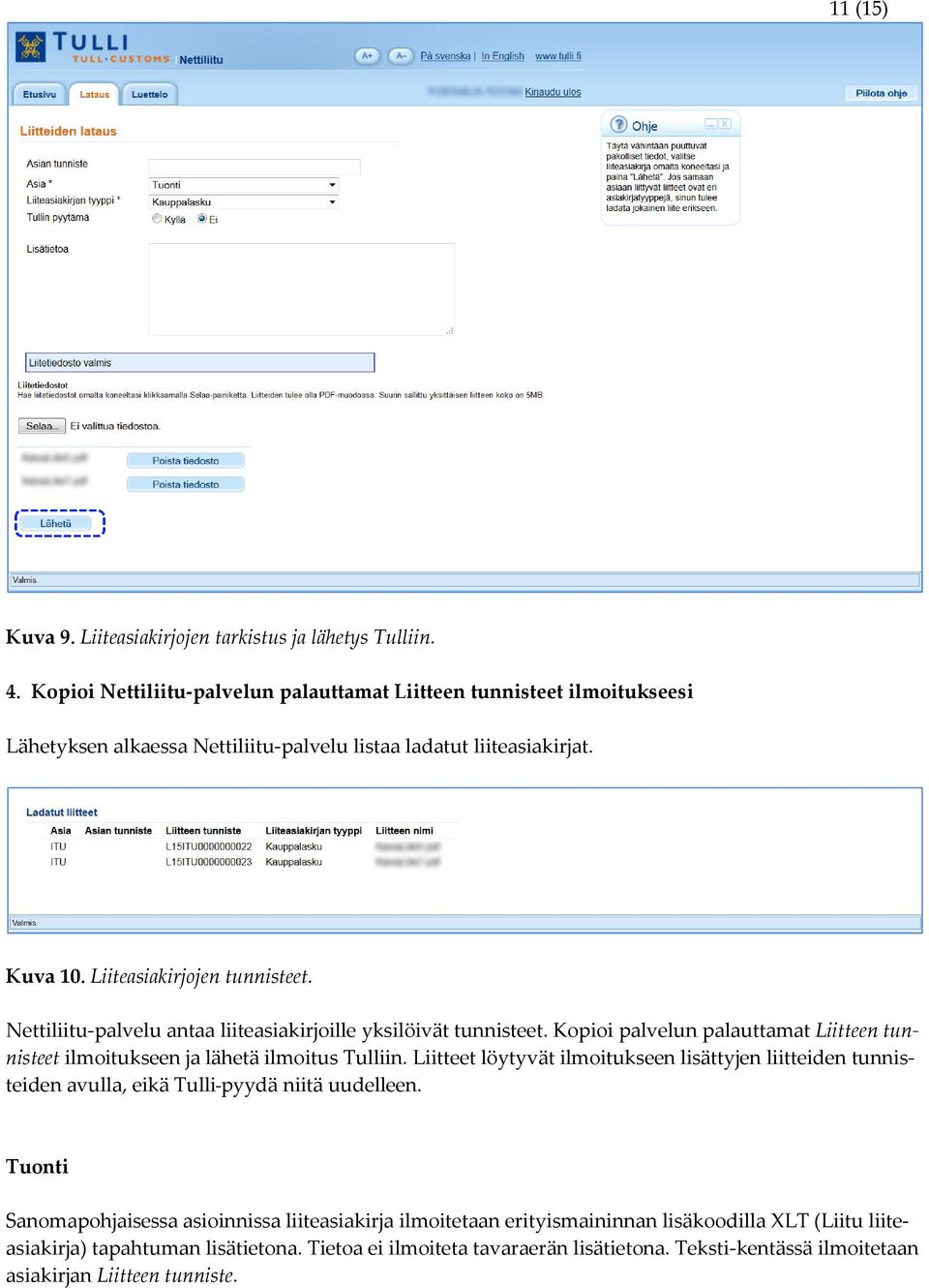 Nettiliitu-palvelu antaa liiteasiakirjoille yksilöivät tunnisteet. Kopioi palvelun palauttamat Liitteen tunnisteet ilmoitukseen ja lähetä ilmoitus Tulliin.