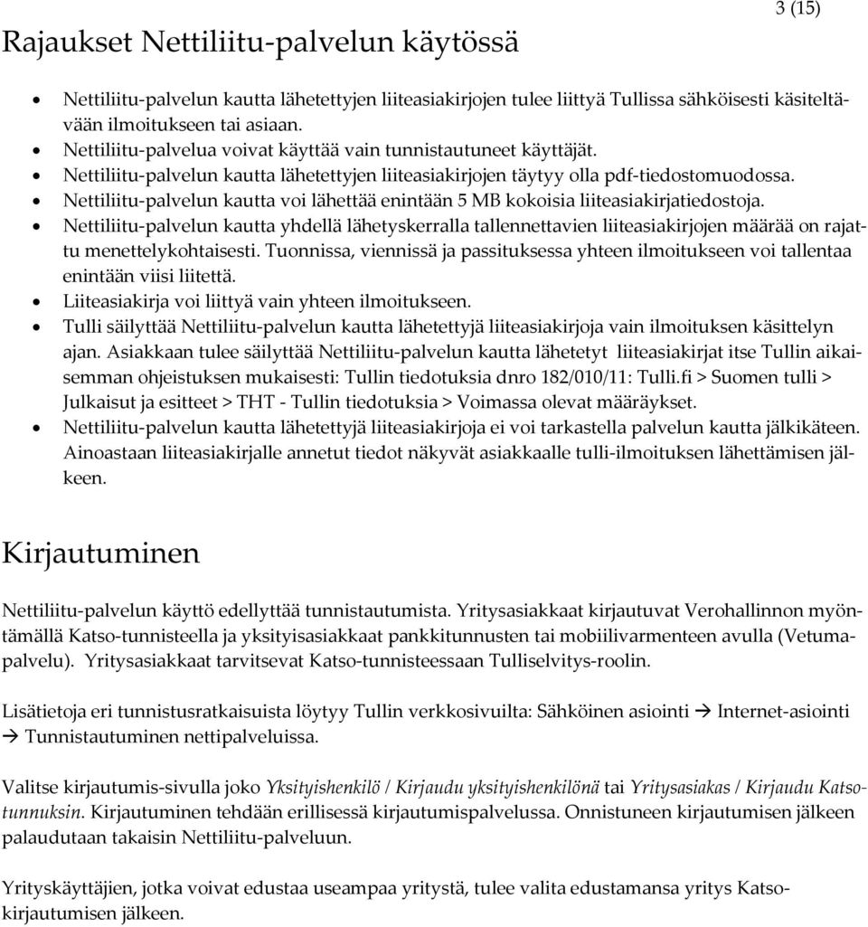 Nettiliitu-palvelun kautta voi lähettää enintään 5 MB kokoisia liiteasiakirjatiedostoja.