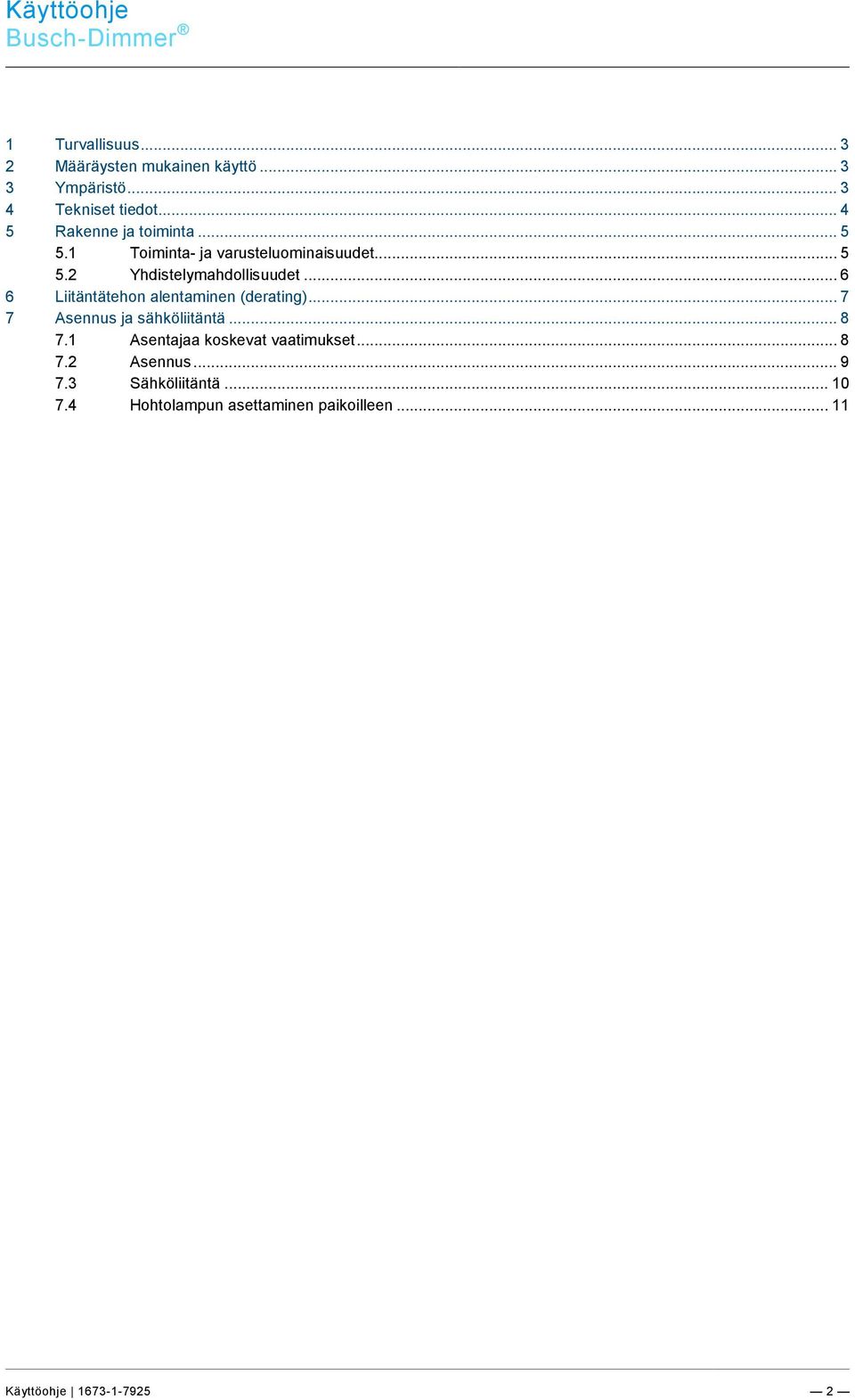 .. 3 4 Tekniset tiedot... 4 5 Rakenne ja toiminta... 5 5.1 Toiminta- ja varusteluominaisuudet... 5 5.2 Yhdistelymahdollisuudet.